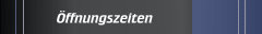 &Ouml;ffnungszeiten